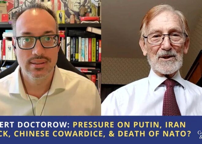 Gilbert Doctorow: Pressure on Putin, Iran Shock, Chinese Cowardice, & Death of NATO?