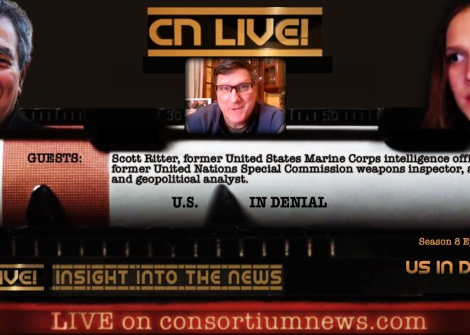 CN LIVE! — ‘US in Denial’ w/ Scott Ritter – Consortium News