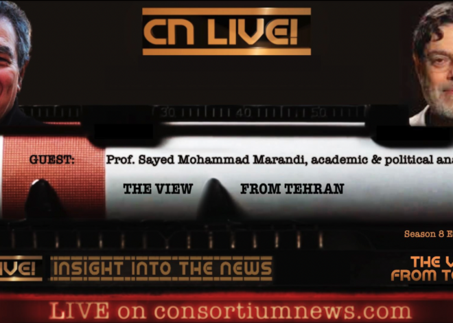 CN Live! — ‘The View From Tehran’ – Consortium News