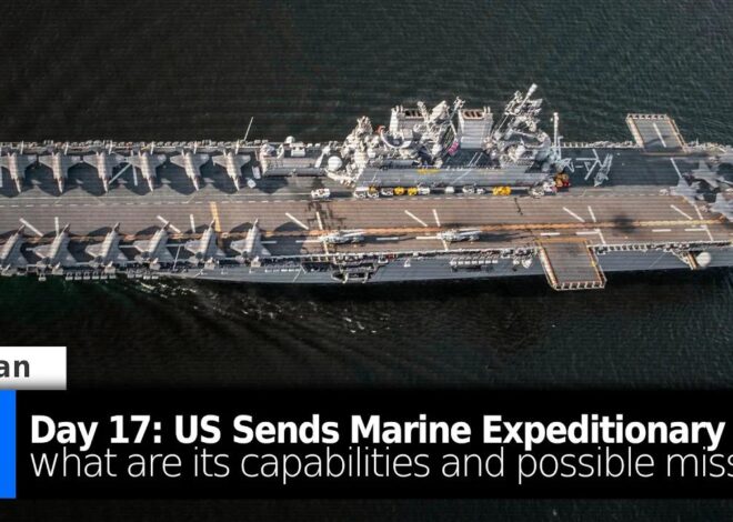 Day 17: Why is the US Deploying a Marine Expeditionary Unit Amid War on Iran?