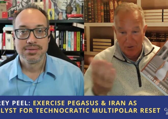 Jeffrey Peel: Exercise Pegasus & Iran as Catalyst for Technocratic Multipolar Reset