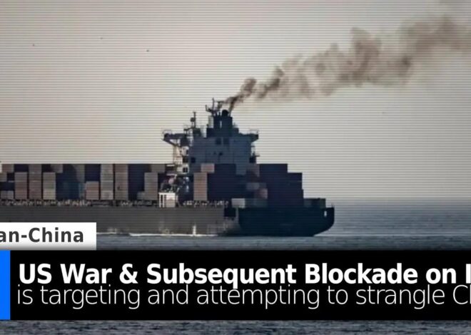 US Blockade on Iran Seeks to Ultimately Strangle China