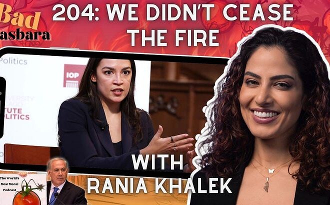 Bad Hasbara: We Didn’t Cease The Fire, with Rania Khalek