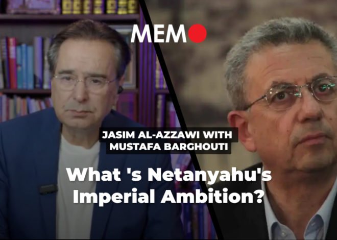 Podcast by Jasim Al-Azzawi with Mustafa Barghouti: What ‘s Netanyahu’s Imperial Ambition? – Middle East Monitor