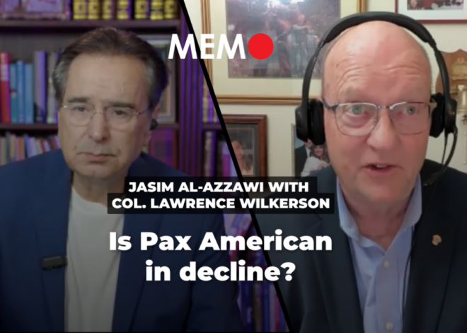 Podcast by Jasim Al-Azzawi with Col. Wilkerson: Is Pax American in decline? – Middle East Monitor