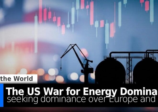 The US War for Energy Dominance: Seeking Dominance Over Europe and Asia