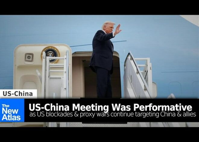 US-China Meeting Was Performative as US Blockades & Proxy Wars Target China and its Allies
