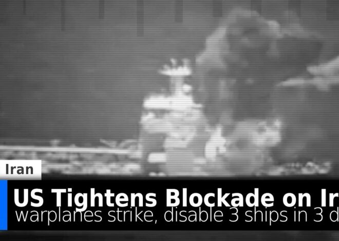 US Tightens Blockade on Iran: US Warplanes Strike/Disable 3 Ships Over 3 Days