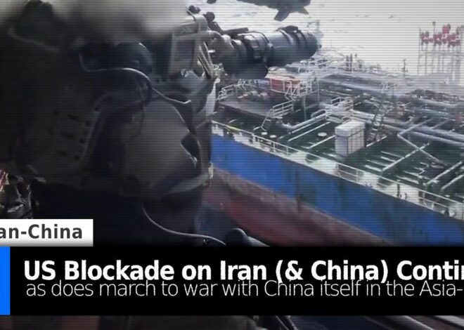 US Blockade on Iran (& China) Continues: As Does March to War with China in the Asia-Pacific