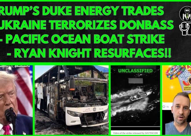 Trump’s Duke Energy Trades, Ukraine TERRORIZES Donbass, Pacific EXECUTIONS, Ryan Knight RESURFACES