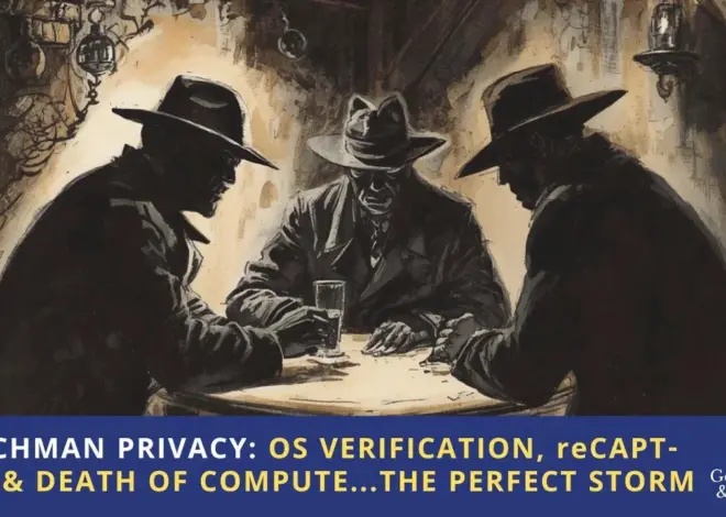 Watchman Privacy: OS Verification, Google reCAPT-URE, & Death of Compute…the Perfect Storm