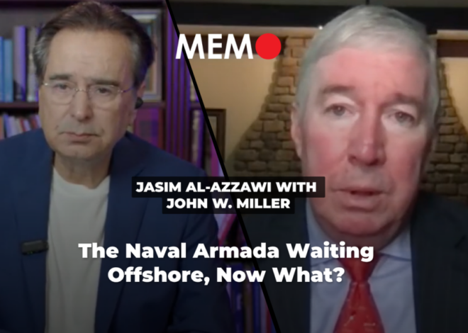Podcast by Jasim Al-Azzawi with John W. Miller: The Naval Armada Waiting Offshore, Now What? – Middle East Monitor