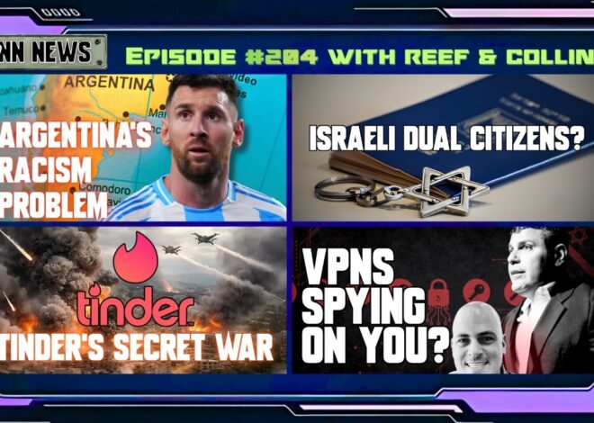 INN News #204 | ARGENTINA’S RACISM, ISRAELI DUAL CITIZENS, TINDER’S SECRET WAR, VPN’S SPYING ON YOU