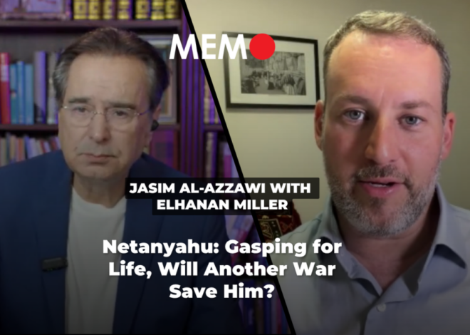 Podcast by Jasim Al-Azzawi with Elhanan Miller: Netanyahu: Gasping for Life, Will Another War Save Him? – Middle East Monitor