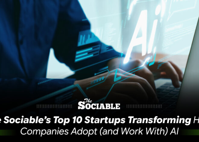 The Sociable’s Top 10 Startups Transforming How Companies Adopt (and Work With) AI