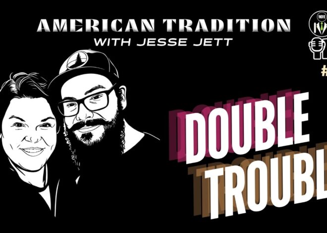 Double Trouble | American Tradition #76 @GetIndieNews @Jesse_Jett @IndLeftNews