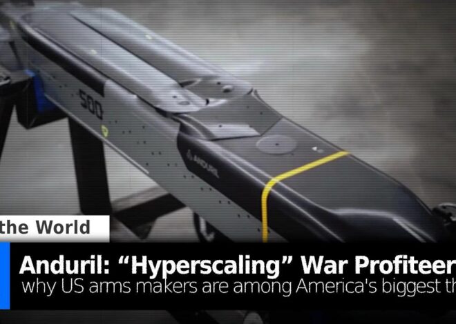 Anduril: “Hyperscaling” the Worst of America’s Military Industrial Complex