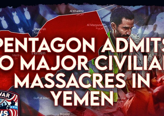 Antiwar News: Pentagon Admits To Major Civilian Massacres in Yemen, Trump Claims US Controls Hormuz, and More