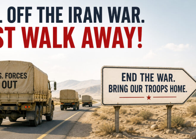 Call Off the Iran War. Just Walk Away!