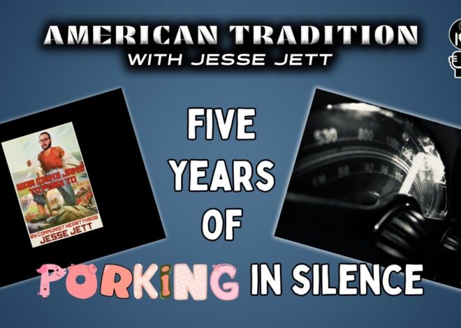 Five Years of Porking in Silence | American Tradition #77 @GetIndieNews @Jesse_Jett @IndLeftNews