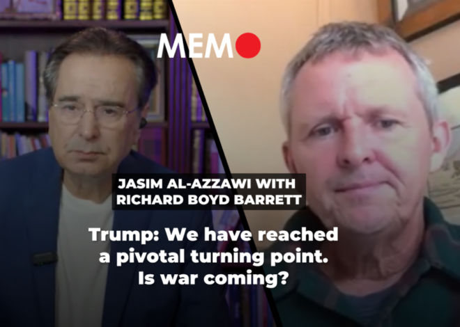 Podcast by Jasim Al-Azzawi with Richard Boyd Barrett: Trump: We have reached a pivotal turning point. Is war coming? – Middle East Monitor