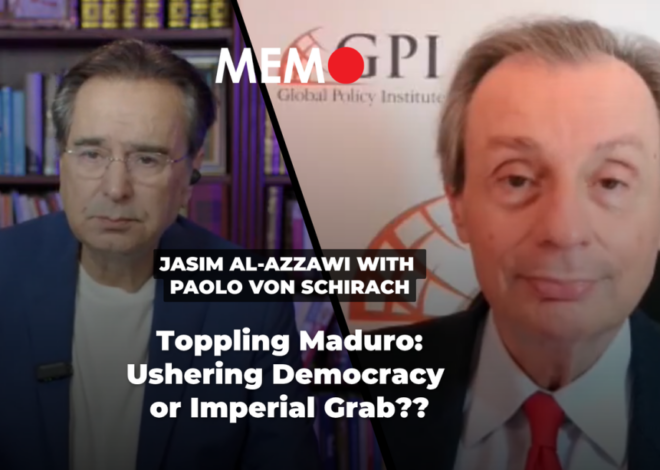 Podcast by Jasim Al-Azzawi with Paolo von Schirach: Toppling Maduro: Ushering Democracy or Imperial Grab?? – Middle East Monitor