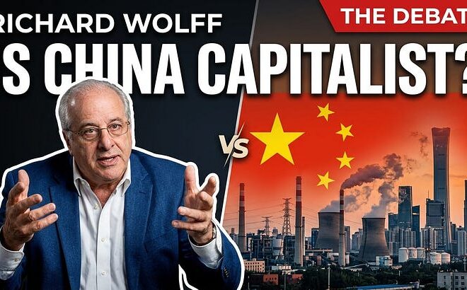 Is Capitalism Still Capitalism? Richard Wolff on Neoliberalism, Technofeudalism & China