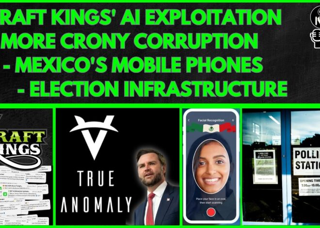 Draft Kings’ AI Exploitation, More Crony Corruption, Mexico’s Mobile Phones, Election Infrastructure