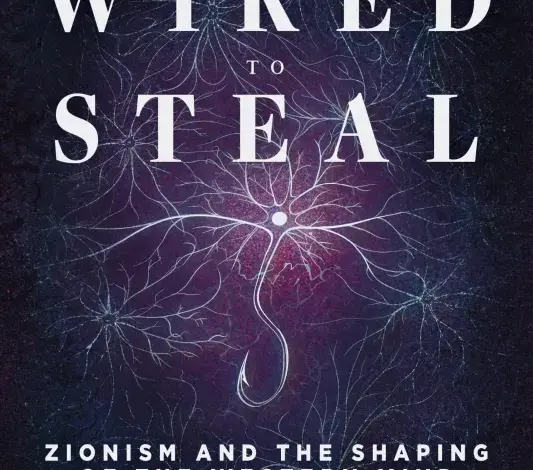Wired to Steal: Zionism and the Shaping of the Western Mind – Middle East Monitor