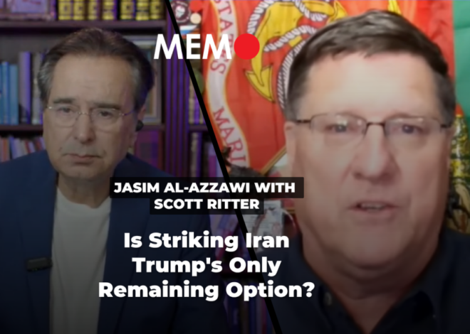 Podcast by Jasim Al-Azzawi with Scott Ritter: Is Striking Iran Trump’s Only Remaining Option? – Middle East Monitor