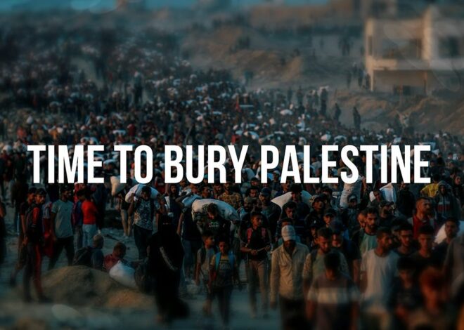 It’s Time To Bury Palestine – by Sana Saeed