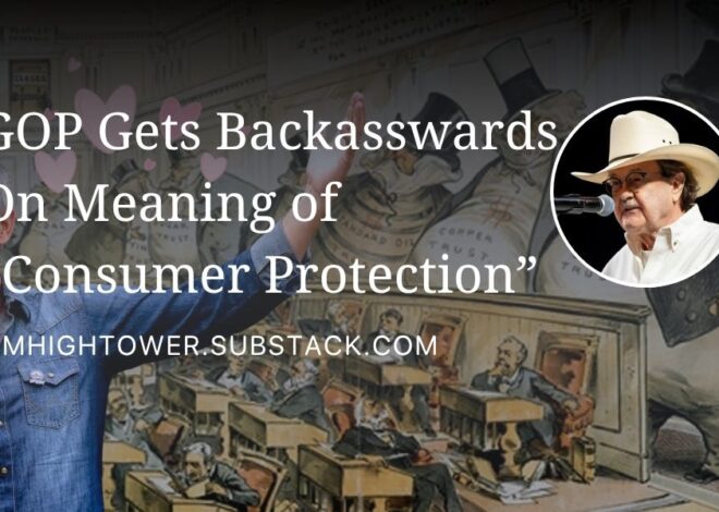 GOP Gets Backasswards On Meaning of “Consumer Protection”