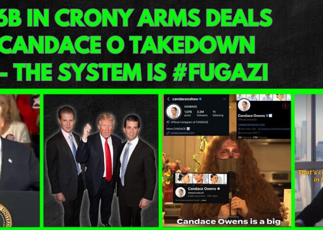 Trump Says Quiet Part Out Loud, $6B in Crony Arms Deals, Candace O TAKEDOWN, System is #FUGAZI