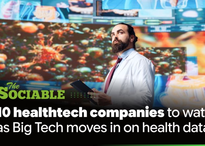 10 healthtech companies to watch as Big Tech moves in on health data 